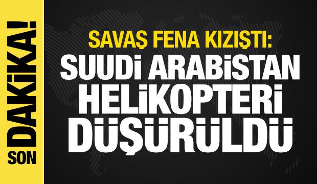 Savaş kızıştı: Suudi Arabistan helikopteri d&uuml;ş&uuml;r&uuml;ld&uuml;