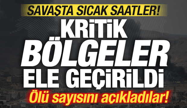 Savaşta sıcak saatler! &Ouml;l&uuml; sayısını a&ccedil;ıkladılar! Kritik b&ouml;lge ele ge&ccedil;irildi
