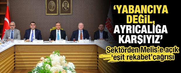 Sekt&ouml;rden Melis&rsquo;e a&ccedil;ık "eşit rekabet" &ccedil;ağrısı: "Yabancıya değil, ayrıcalığa karşıyız"