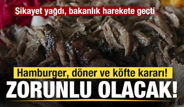 Şikayet yağdı, bakanlık harekete ge&ccedil;ti! Hamburger, d&ouml;ner ve k&ouml;fte kararı! Zorunlu olacak