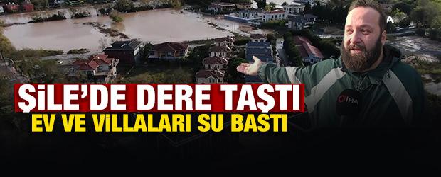 Şile&rsquo;de dere taştı, ev ve villaları su bastı