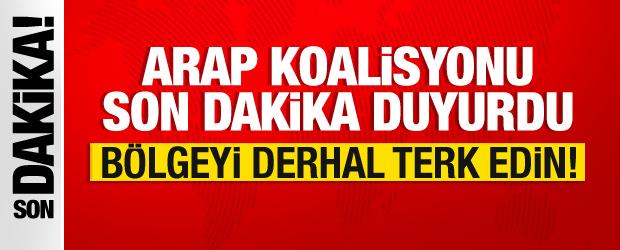 Son dakika... Arap Koalisyonu'ndan yeni saldırı duyurusu: B&ouml;lgeyi hemen terk edin!