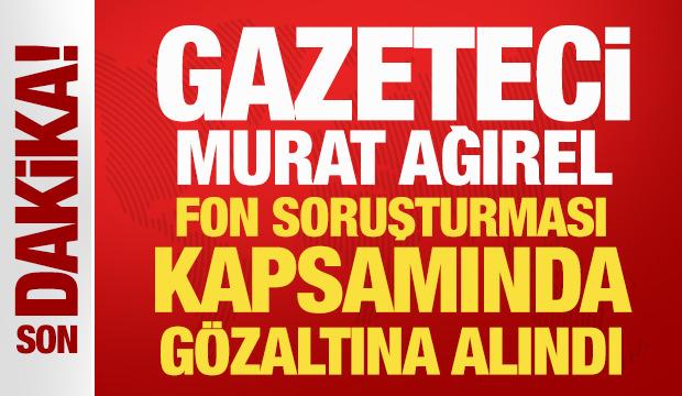 Son Dakika: Gazeteci Murat Ağırel g&ouml;zaltına alındı