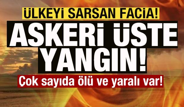 Son dakika: &Uuml;lkeyi sarsan facia! Askeri &uuml;ste yangın: &Ccedil;ok sayıda &ouml;l&uuml; ve yaralı var