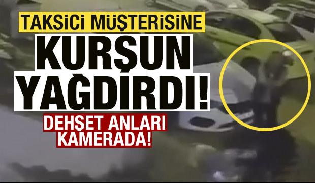 Taksici, m&uuml;şterisini kurşunladı! O anlar kamerada