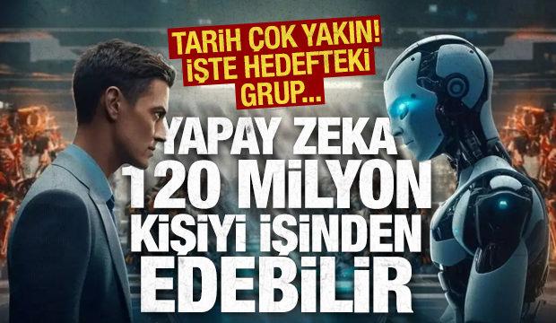 Tarih &ccedil;ok yakın! Yapay zeka 120 milyon kişiyi işinden edebilir: İşte hedefteki grup...