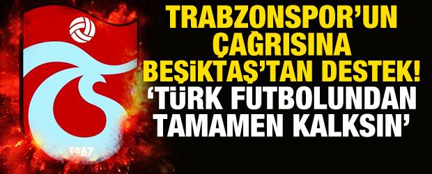 Trabzonspor'un &ccedil;ağrısına Beşiktaş'tan destek! 'T&uuml;rk futbolundan kaldırılsın'