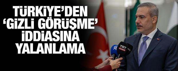 T&uuml;rkiye'den 'Hakan Fidan gizli g&ouml;r&uuml;şme yaptı' iddiasına yalanlama