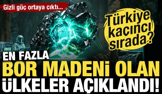 T&uuml;rkiye'nin gizli g&uuml;c&uuml;! En fazla bor madenine sahip &uuml;lkeler a&ccedil;ıklandı!