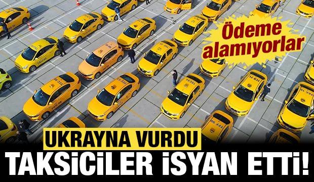 Ukrayna vurdu, T&uuml;rk taksiciler isyan etti: &Ouml;deme alamıyorlar!