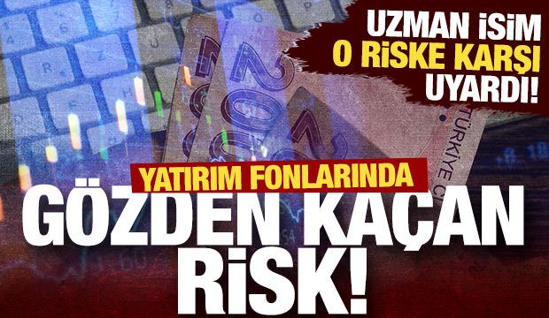Yatırım fonlarında g&ouml;zden ka&ccedil;an risk! Uzman isim uyardı! 
