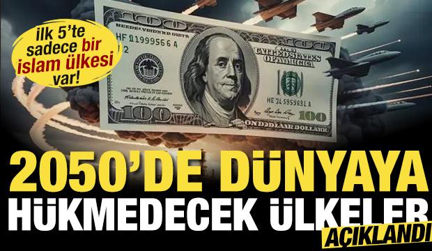 2050'de d&uuml;nyaya h&uuml;kmedecek &uuml;lkeler a&ccedil;ıklandı! İlk 5'te sadece bir İslam &uuml;lkesi var!