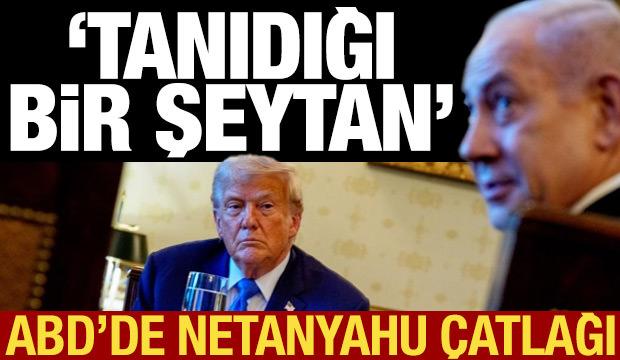 ABD'de Netanyahu &ccedil;atlağı: Tanıdığı bir şeytan