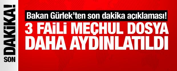 Bakan G&uuml;rlek: 3 faili me&ccedil;hul dosya daha aydınlatıldı