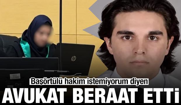 "Baş&ouml;rt&uuml;l&uuml; hakim istemiyorum" diyen avukata beraat