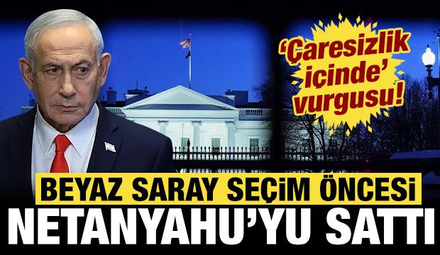 Beyaz Saray Netanyahu'yu sattı: "&Ccedil;aresizlik i&ccedil;inde" vurgusu yaptılar!