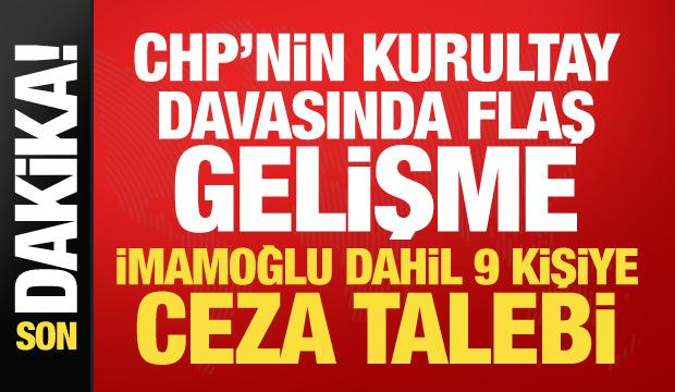 CHP&rsquo;nin kurultay davasında m&uuml;talaa a&ccedil;ıklandı! İmamoğlu dahil 9 kişiye ceza