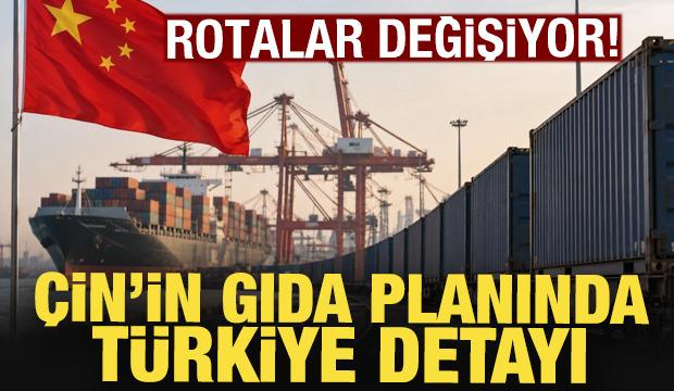 &Ccedil;in'in gıda planında T&uuml;rkiye detayı: Ticaret rotaları değişiyor