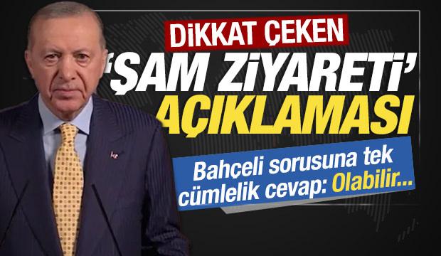 Cumhurbaşkanı Erdoğan'dan Şam ziyareti cevabı: Kesinleşmedi, gideceğiz