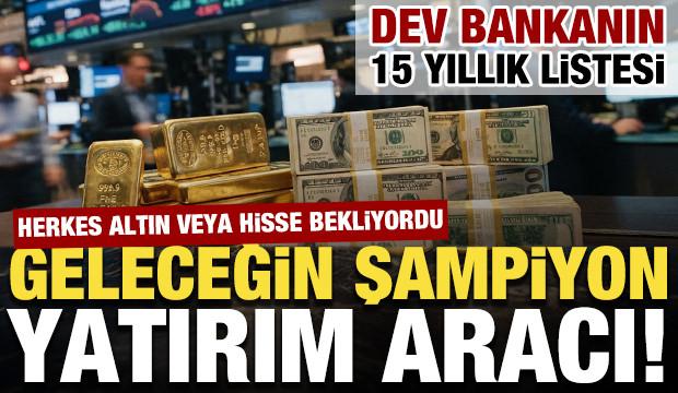 Dev banka dengeleri alt&uuml;st etti: İşte gelecek 15 yılın en &ccedil;ok kazandıracak aracı!