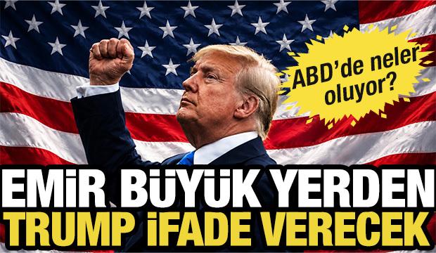 Emir b&uuml;y&uuml;k yerden! ABD Başkanı Trump ifade verecek