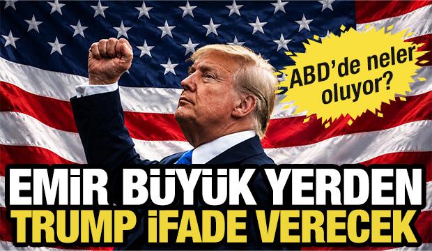 Emir b&uuml;y&uuml;k yerden! ABD Başkanı Trump ifade verecek