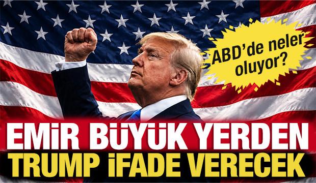 Emir b&uuml;y&uuml;k yerden! ABD Başkanı Trump ifade verecek