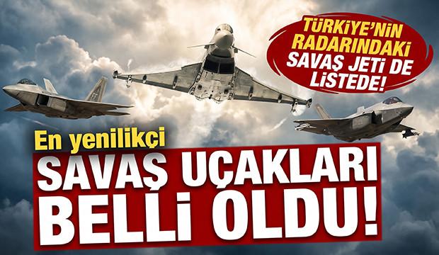 En yenilik&ccedil;i savaş u&ccedil;akları a&ccedil;ıklandı! T&uuml;rkiye'nin radarındaki savaş jeti de listede