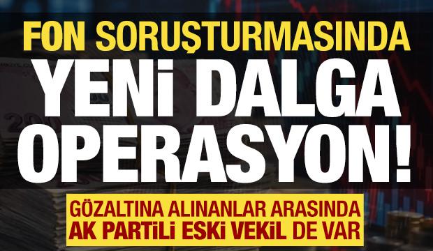 Fon soruşturmasında hareketli dakikalar: 5 kişi daha g&ouml;zaltında!