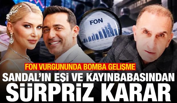 Fon vurgununda bomba gelişme: Sandal'ın eşi ve kayınbabasından s&uuml;rpriz karar