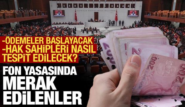 Fon yasası kabul edildi, &ouml;demeler başlayacak: Hak sahipleri nasıl tespit edilecek?