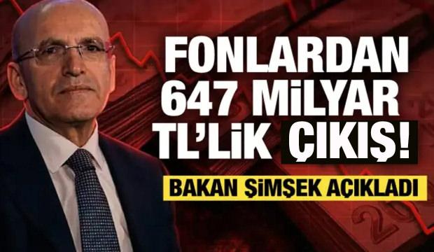 Fonlardan 647 milyar TL'lik &ccedil;ıkış! Bakan Şimşek a&ccedil;ıkladı