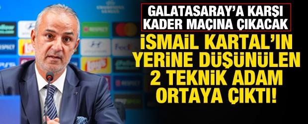Galatasaray kader ma&ccedil;ı olacak! İsmail Kartal yerine d&uuml;ş&uuml;n&uuml;len 2 aday ortaya &ccedil;ıktı