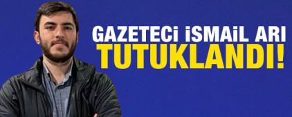 Gazeteci İsmail Arı tutuklandı