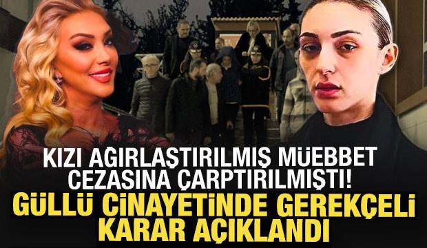 G&uuml;ll&uuml; cinayetinde gerek&ccedil;eli karar a&ccedil;ıklandı: İki neden &ouml;ne &ccedil;ıktı