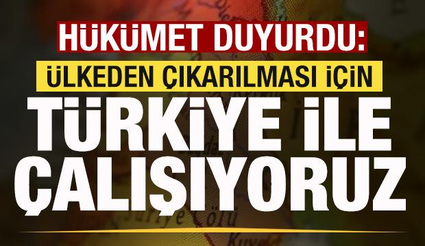 H&uuml;k&uuml;met duyurdu: &Uuml;lkeden &ccedil;ıkarılması i&ccedil;in T&uuml;rkiye ile &ccedil;alışıyoruz