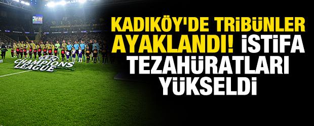 Kadık&ouml;y'de trib&uuml;nler ayaklandı! İstifa tezah&uuml;ratları y&uuml;kseldi