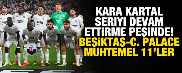 Kara Kartal seriyi devam ettirme peşinde! Beşiktaş-Crystal Palace muhtemel 11'ler