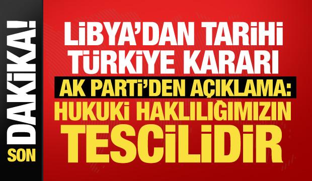 Libya&rsquo;nın T&uuml;rkiye kararı sonrası AK Parti'den a&ccedil;ıklama: Haklılığımız tescillendi!