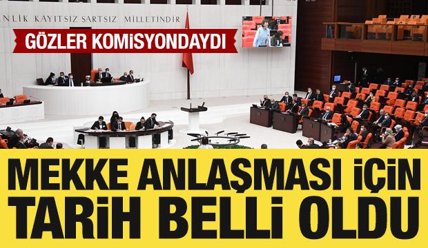 Mekke Anlaşması, Salı g&uuml;n&uuml; Dışişleri Komisyonu&rsquo;nda g&ouml;r&uuml;ş&uuml;lecek