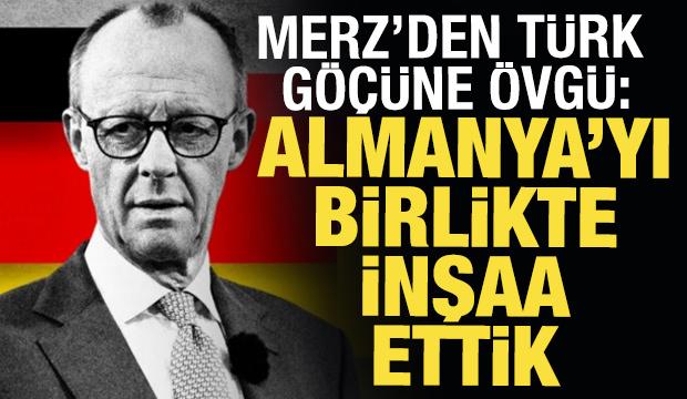 Merz'den T&uuml;rk g&ouml;&ccedil;&uuml;ne &ouml;vg&uuml;: Almanya'yı birlikte inşa ettik
