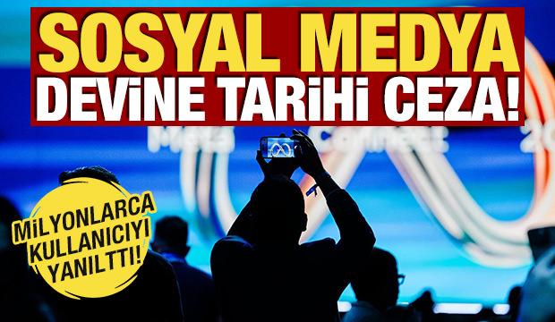 Milyonlarca kullanıcıyı yanılttı! Sosyal medya devine tarihi ceza