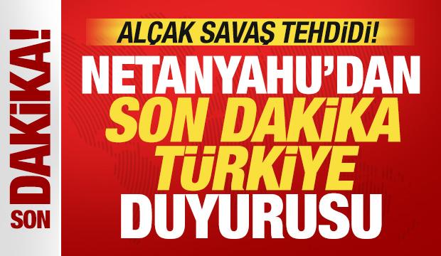 Netanyahu'dan son dakika T&uuml;rkiye a&ccedil;ıklaması! Al&ccedil;ak savaş tehdidi
