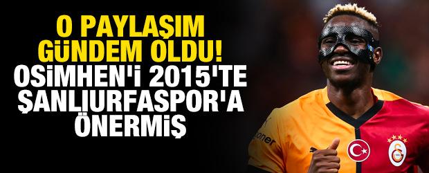 O paylaşım g&uuml;ndem oldu! Osimhen'i 2015'te Şanlıurfaspor'a &ouml;nermiş
