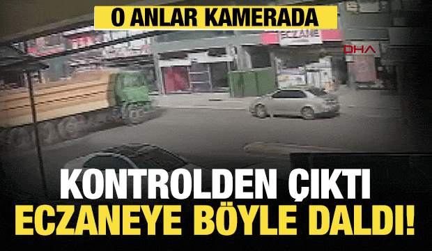 Pendik'te hafriyat kamyonunun eczaneye girdiği anlar kamerada!