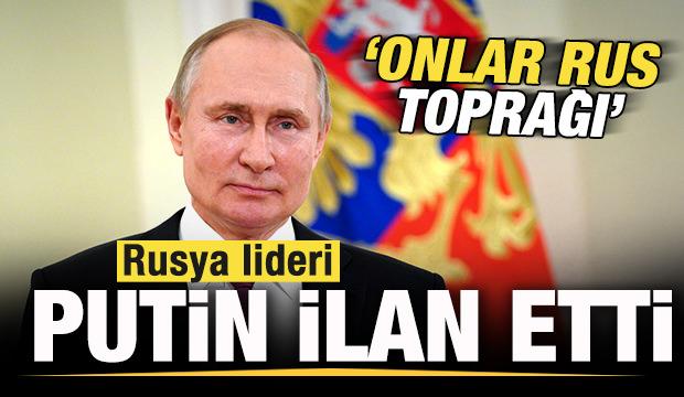 Putin son dakika ilan etti! 'Ukrayna'nın kaybettiği topraklar Rus toprağı'