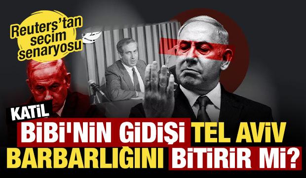 Reuters&rsquo;tan se&ccedil;im sonrası senaryosu: Bibi'nin gidişi Tel Aviv barbarlığını bitirir mi?