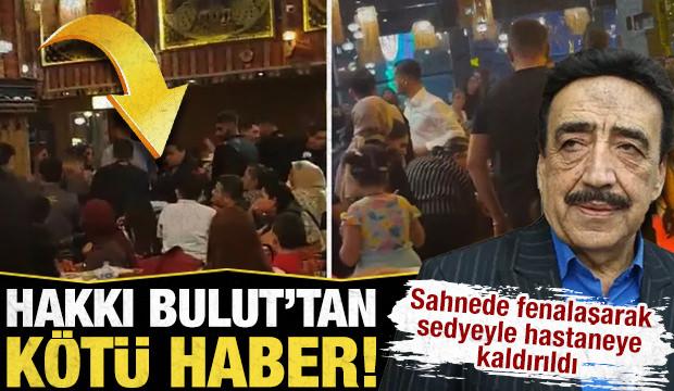 Sahnede rahatsızlanan Hakkı Bulut sedyeyle hastaneye kaldırıldı