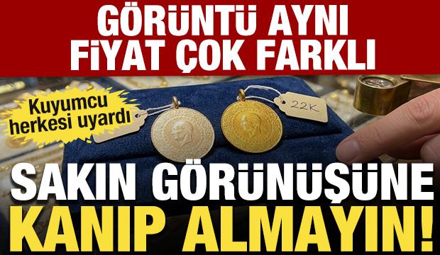 Sakın g&ouml;r&uuml;n&uuml;ş&uuml;ne kanıp almayın! Kuyumcu herkesi uyardı: G&ouml;r&uuml;nt&uuml; aynı fiyat &ccedil;ok farklı