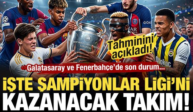 Şampiyonlar Ligi'ni kazanacak takımı a&ccedil;ıkladı! İşte Galatasaray ve Fenerbah&ccedil;e'nin ihtimali